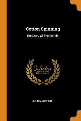 Libro Cotton Spinning: The Story Of The Spindle - Mortime...