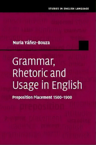 Studies In English Language: Grammar, Rhetoric And Usage In English: Preposition Placement 1500-1900, De Nuria Yã¡ã±ez-bouza. Editorial Cambridge University Press, Tapa Blanda En Inglés