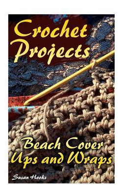 Libro Crochet Projects : Beach Cover Ups And Wraps: (croc...