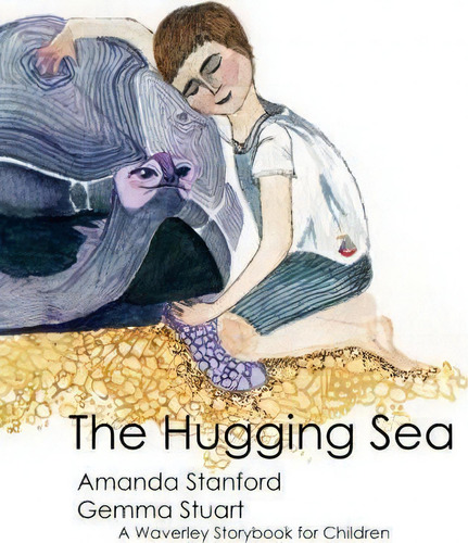 The Hugging Sea, De Dr Amanda Stanford. A Waverley Storybook For Children, Vol. 1. Editorial Reworkd Press, Tapa Blanda En Inglés