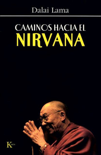 Caminos Hacia El Nirvana, De Dalai Lama. Editorial Kairos, Tapa Blanda En Español, 2007