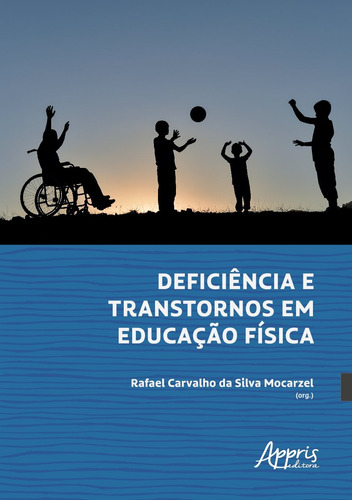 Deficiência e transtornos em educação física, de Mocarzel, Rafael Carvalho da Silva. Editorial Appris Editora e Livraria Eireli - ME, capa mole em português, 2021