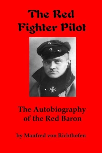 The Red Fighter Pilot The Autobiography Of The Red Baron