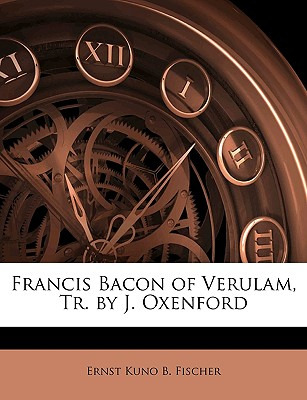 Libro Francis Bacon Of Verulam, Tr. By J. Oxenford - Fisc...