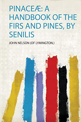 Pinaceæ: A Handbook Of The Firs And Pines By Senilis -1-