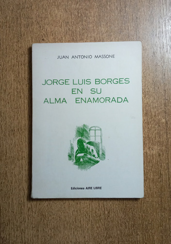 Jorge Luis Borges En Su Alma Enamorada /juan Antonio Massone