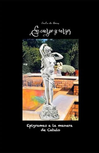 En Cuerpo Y Versos: Epigramas A La Manera De Catulo