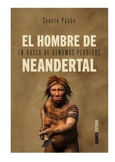 El Hombre De Neandertal  Svante Pääbo  Alianza Editorial