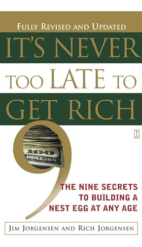 It´s Never Too Late To Get Rich,the Nine Secrets To Building