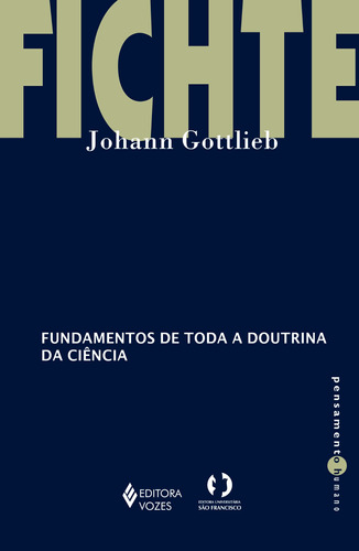 Fundamentos de toda a doutrina da ciência, de Fichte, Johan Gottlieb. Série Pensamento humano Editora Vozes Ltda., capa mole em português, 2021