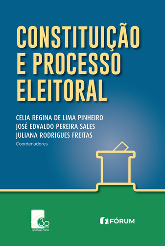 Constituição e processo eleitoral, de Regina de Lima Pinheiro, Celia. Editora Fórum Ltda, capa mole em português, 2018