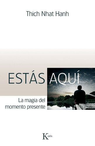 Estás aquí: La magia del momento presente, de Hanh, Thich Nhat. Editorial Kairos, tapa blanda en español, 2012