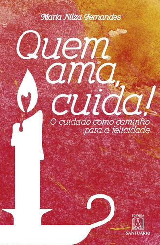 Livro Quem Ama, Cuida!, De Fernandes, Maria Nilza. Editora Santuario, Capa Mole, Edição 1 Em Português, 2018