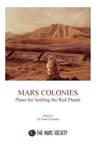 Mars Colonies : Plans For Settling The Red Planet, De Frank Crossman. Editorial Polaris Books, Tapa Blanda En Inglés