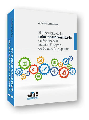 El desarrollo de la reforma universitaria en EspaÃÂ±a y el Espacio Europeo de EducaciÃÂ³n Superior, de Toledo Lara, Gustavo. Editorial J.M. Bosch Editor, tapa blanda en español