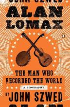 Alan Lomax : The Man Who Recorded The World - John Szwed