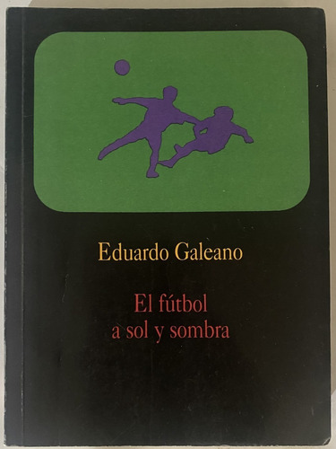 El Fútbol A Sol Y Sombra, Eduardo Galeano, 1995, A3