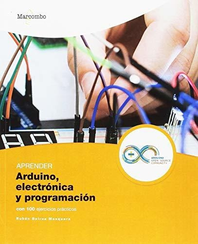 Aprender Arduino, Electrónica Y Programación Con 100 Ejercic