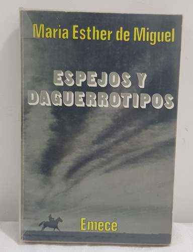 Libro Espejos Y Daguerrotipos Maria E De Miguel Emece B6
