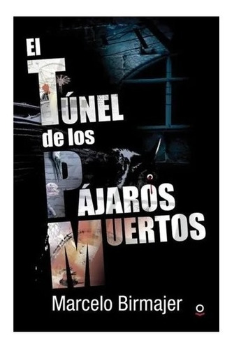 El Tunel De Los Pajaros Muertos - Loqueleo