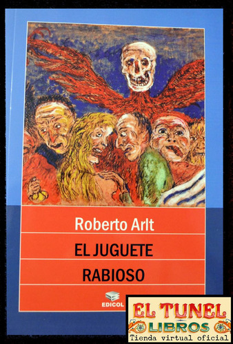 El Juguete Rabioso, Roberto Arlt. Ed Edicol /s