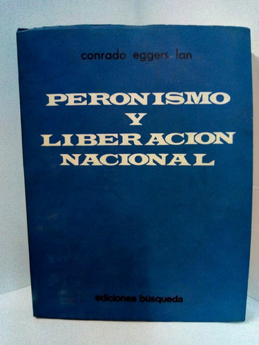 Peronismo Y Liberación Nacional - Conrado Eggers Ian  