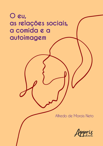 O eu, as relações sociais, a comida e a autoimagem, de Morais, Alfredo de. Appris Editora e Livraria Eireli - ME, capa mole em português, 2021