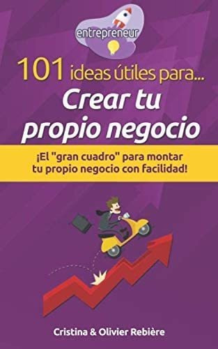 Libro: 101 Ideas Útiles Para... Crear Tu Propio Negocio: ¡el