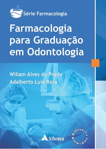 Farmacologia para graduação em odontologia, de Prado, Wiliam Alves do. Série Série Farmacologia Editora Atheneu Ltda, capa mole em português, 2015