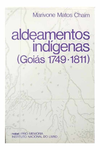 Livro Físico Aldeamentos Indígenas (goiás 1749 - 1811) Marivone Matos Chaim