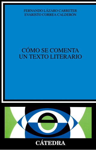 Como Se Comenta Un Texto Literario, de Lázaro Carreter, Fernando. Serie Crítica y estudios literarios Editorial Cátedra, tapa blanda en español, 2006