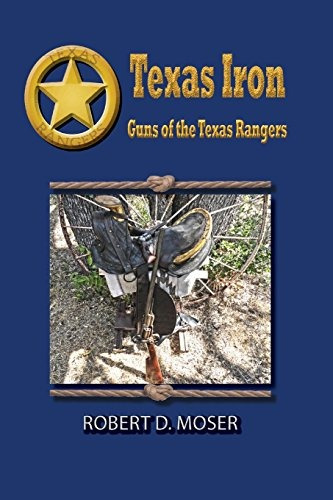Texas Iron The Guns Of The Texas Rangers