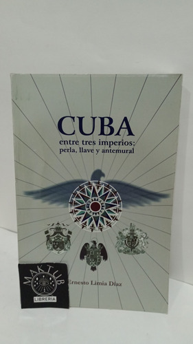 Cuba En Tres Imperios Perla Llave Y Antemural Original Usado