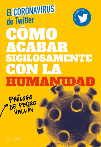 CÃÂ³mo acabar sigilosamente con la humanidad, de El Coronavirus de Twitter. Editorial Arpa Editores, tapa dura en español