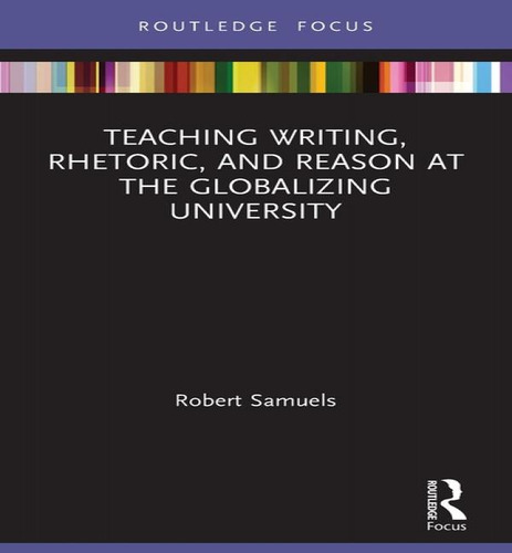 Teaching Writing, Rhetoric, And Reason At The Globalizing University, De Robert Samuels. Editorial Routledge, Tapa Blanda En Inglés