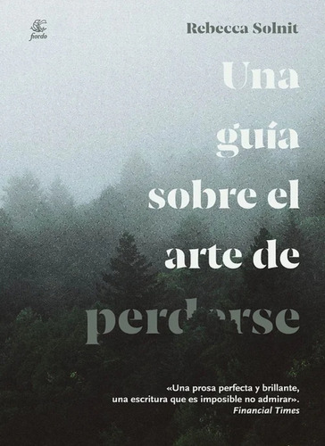 Una Guía Sobre El Arte De Perderse.. - Rebecca Solnit