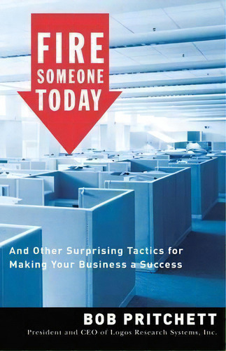 Fire Someone Today: And Other Surprising Tactics For Making Your Business A Success, De Bob Pritchett., Vol. 1. Editorial Thomas Nelson Publishers, Tapa Blanda En Inglés