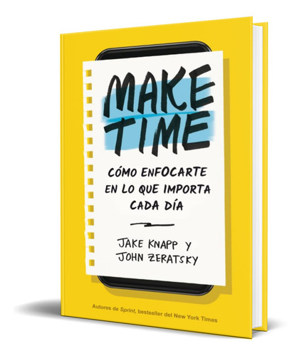 Make Time [ Cómo Enfocarte En Lo Que Importa Cada Día ]