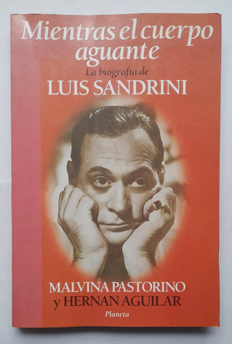 Lb Mientras El Cuerpo Aguante Biografia De Luis Sandrini