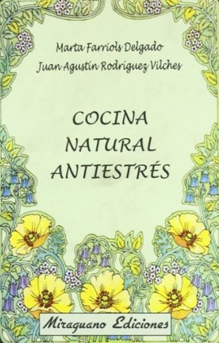 COCINA NATURAL ANTIESTRES, de DELGADO - VILCHES. Editorial Miraguano, tapa blanda en español, 1900