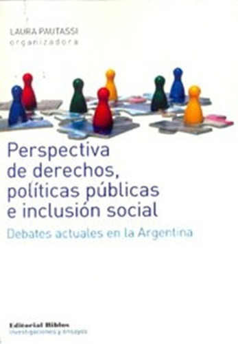 Perspectiva De Derechos, Política Públicas E Inclusión Social. Debates Actuales En La Argentina, De Pautassi, Laura (comp.). Editorial Biblos En Español
