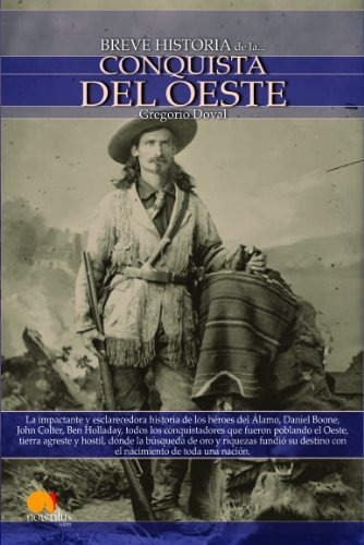 Breve Historia De La Conquista Del Oeste: Descubre La Apasio