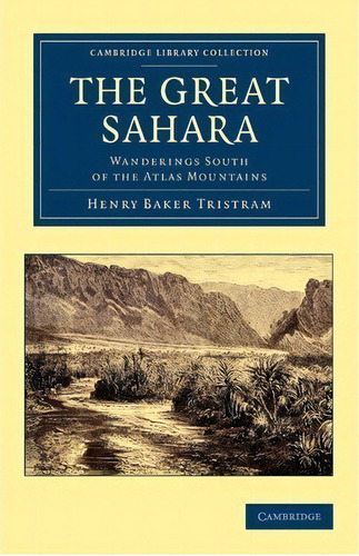 Cambridge Library Collection - African Studies: The Great Sahara: Wanderings South Of The Atlas M..., De Henry Baker Tristram. Editorial Cambridge University Press, Tapa Blanda En Inglés