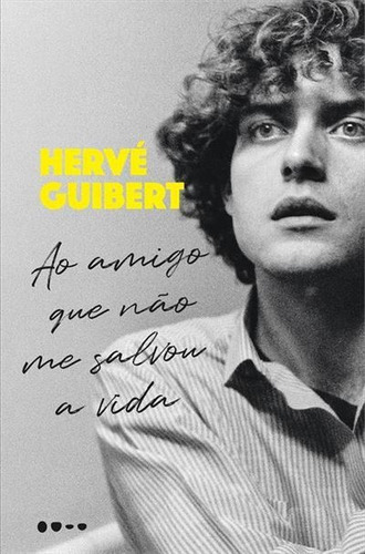 Ao Amigo Que Nao Me Salvou A Vida - 1ªed.(2023), De Herve Guibert. Editora Todavia, Capa Mole, Edição 1 Em Português, 2023