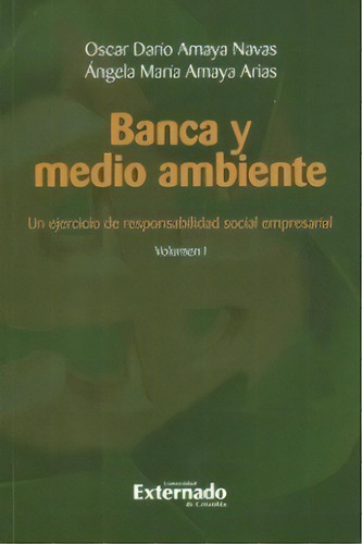 Banca Y Medio Ambiente. Un Ejercicio De Responsabilidad Soc, De Varios Autores. 9587105414, Vol. 1. Editorial Editorial U. Externado De Colombia, Tapa Blanda, Edición 2010 En Español, 2010