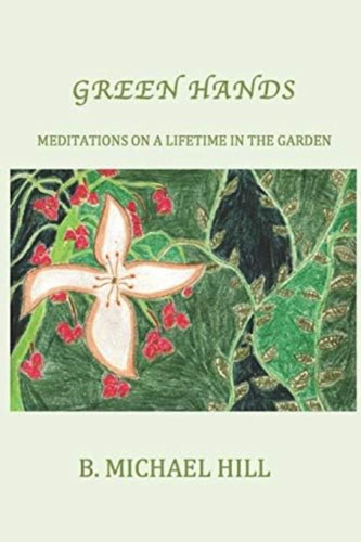 Green Hands: Meditations On A Lifetime In The Garden, De Hill, Mr. B. Michael. Editorial Gurkbuzzel Press, Tapa Blanda En Inglés