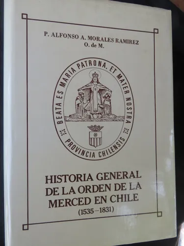 Historia General De Orden De La Merced En Chile. 1535-1831 (Usado)