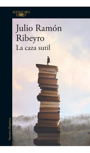 La Caza Sutil, De Julio Ramón Ribeyro. Editorial Alfaguara, Edición 1 En Español