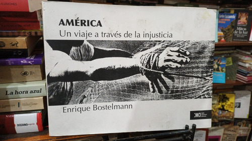 Enrique Bostelmann America Un Viaje A Traves De Injusticia