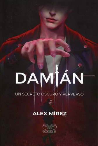 Damian: Un Secreto Oscuro Y Perverso Alex Mírez - Ed. Dejavu